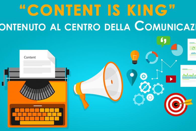 “Content is King”: il Contenuto al centro della Comunicazione